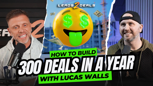Lucas Walls on Leads2Deals podcast discussing building 300 real estate deals in a year